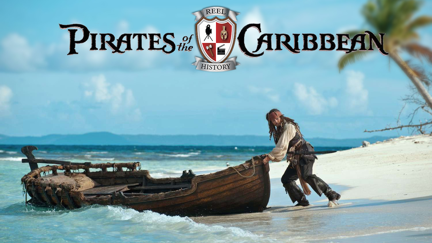 Jack Sparrow pushing a boat into the sea off a tropical island, a caption above reads Pirates of the Caribbean with the Reel History logo.